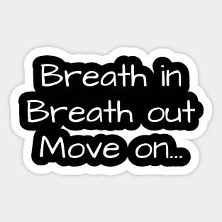 Breath in Breath out Move on Sticker